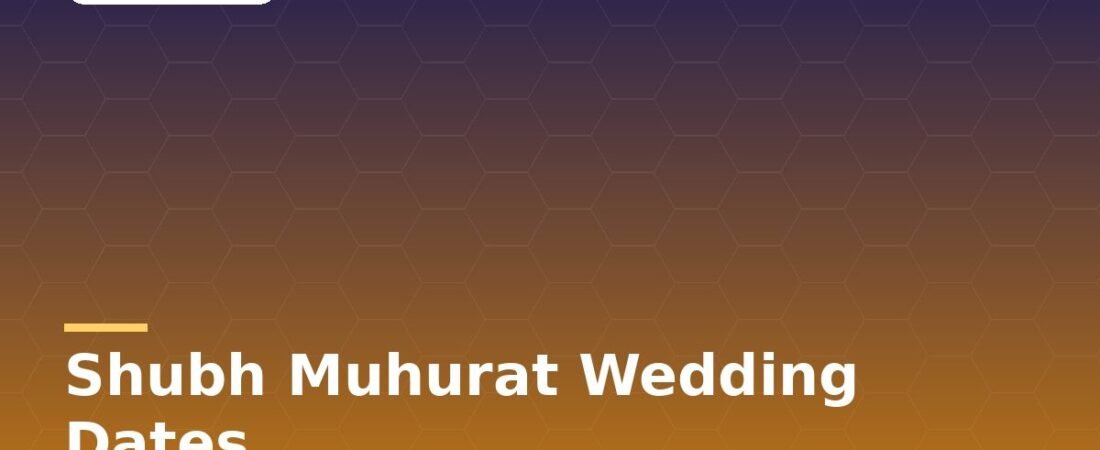 Auspicious Wedding Dates: How Shubh Muhurat Is Chosen